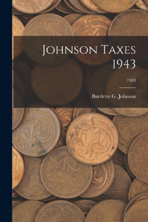 Johnson Taxes 1943; 1943 by Burdette G Johnson