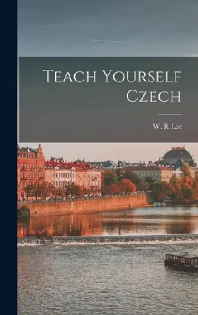 Teach Yourself Czech by W. R. Lee