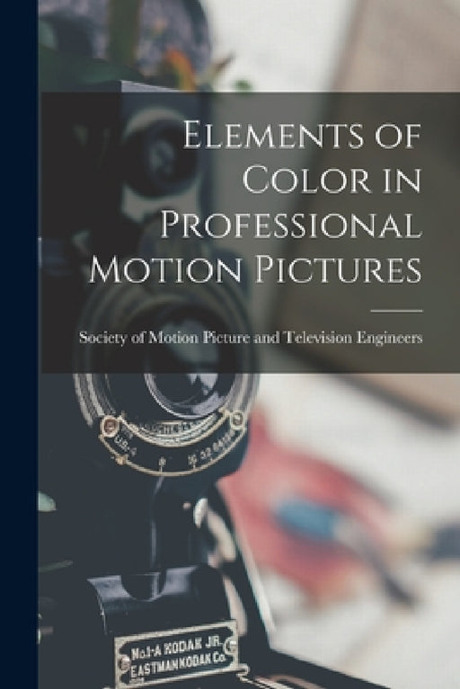 Elements of Color in Professional Motion Pictures by Society of Motion Picture and Televis