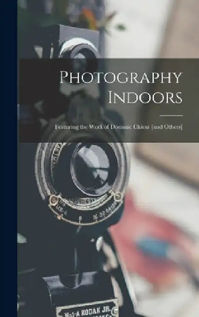 Photography Indoors; Featuring the Work of Dominic Chiesa [and Others] by Anonymous