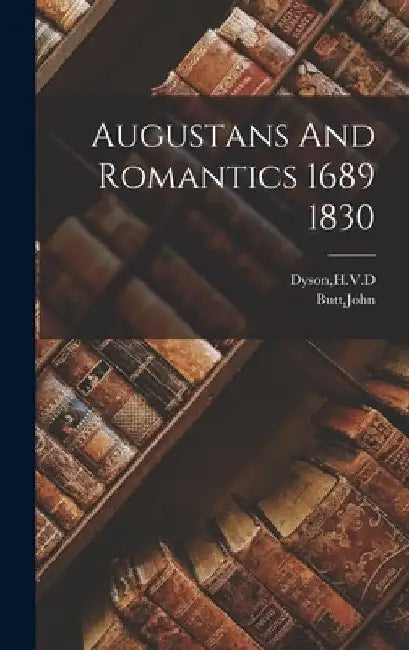 Augustans And Romantics 1689 1830 by H. V. D. Dyson