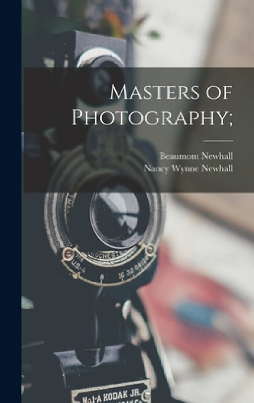 Masters of Photography; by Beaumont 1908- Newhall, Nancy Wynne Newhall