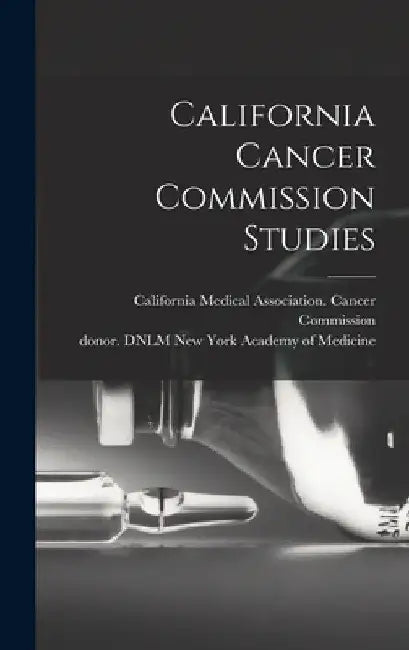 California Cancer Commission Studies by California Medical Association Cance