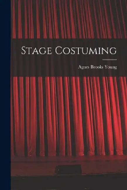 Stage Costuming by Agnes Brooks 1898-1974 Young