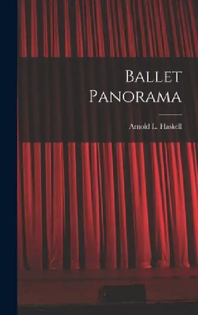 Ballet Panorama by Arnold L. (Arnold Lionel) 1. Haskell