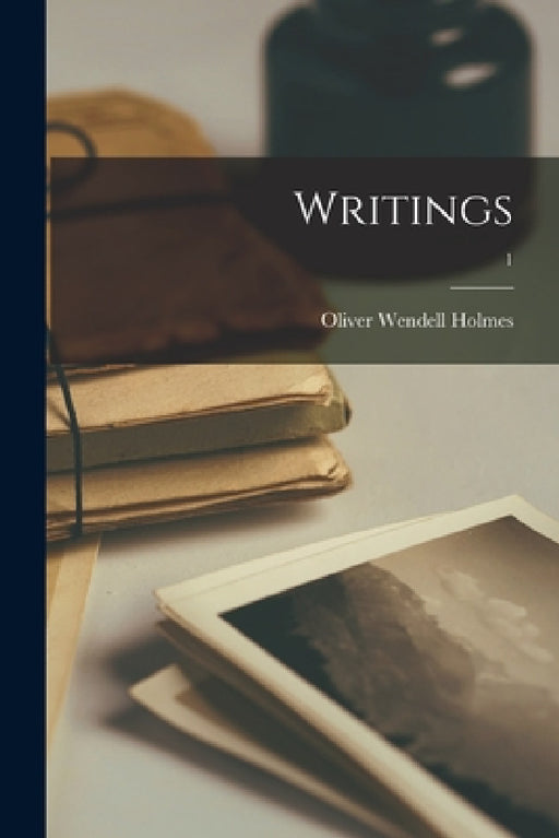 Writings; 1 by Oliver Wendell 1809-1894 Holmes