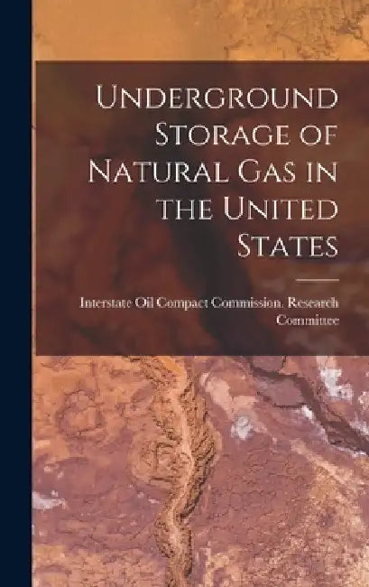 Underground Storage of Natural Gas in the United States by Interstate Oil Compact Commission Re