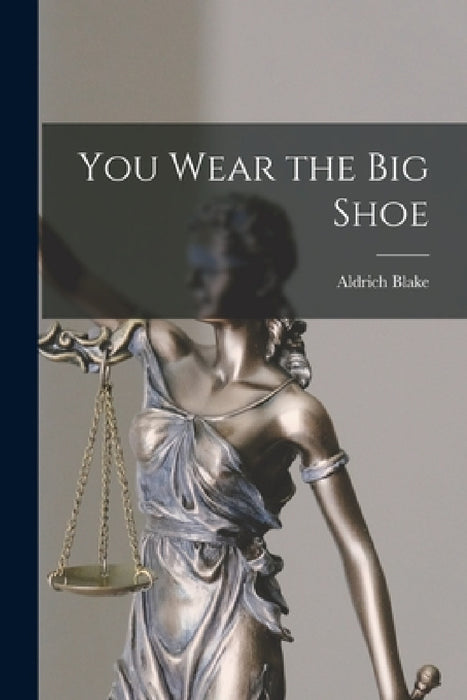 You Wear the Big Shoe by Aldrich Blake