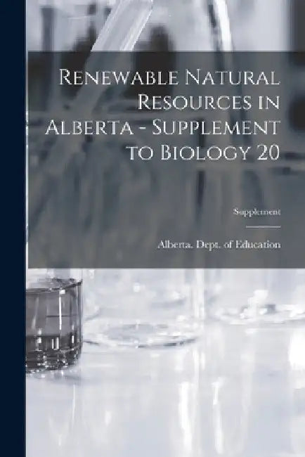 Renewable Natural Resources in Alberta - Supplement to Biology 20; Supplement by Alberta Dept of Education