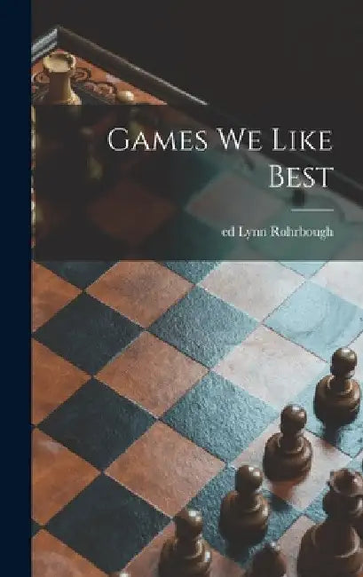 Games We Like Best by Lynn Ed Rohrbough