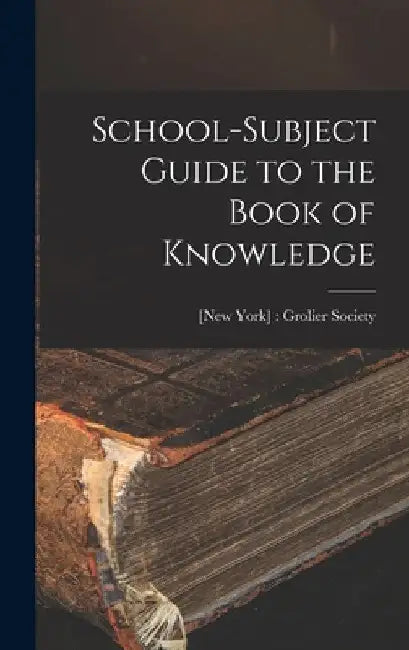 School-subject Guide to the Book of Knowledge by [New York] Grolier Society
