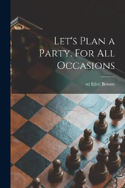 Let's Plan a Party. For All Occasions by Ethel Ed Bowers
