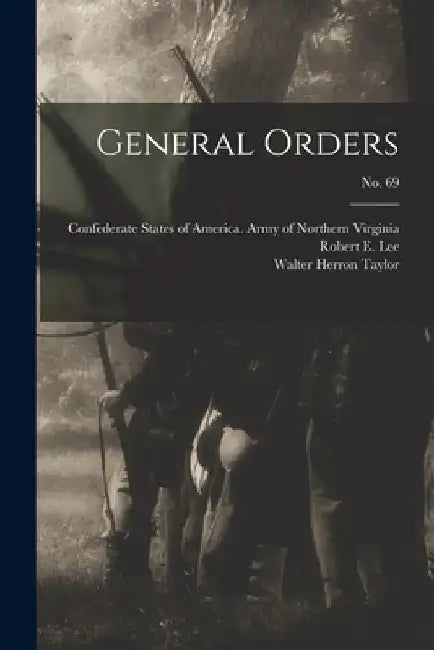 General Orders; no. 69 by Confederate States of America Army O