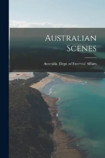Australian Scenes by Australia Dept of External Affairs