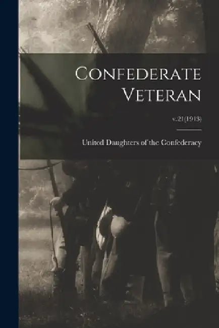 Confederate Veteran; v.21(1913) by United Daughters of the Confederacy