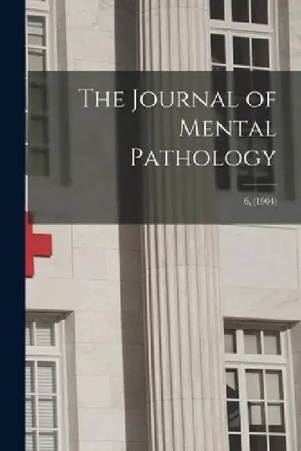 The Journal of Mental Pathology; 6, (1904) by Anonymous