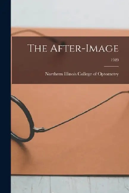 The After-image; 1949 by Northern Illinois College of Optometry