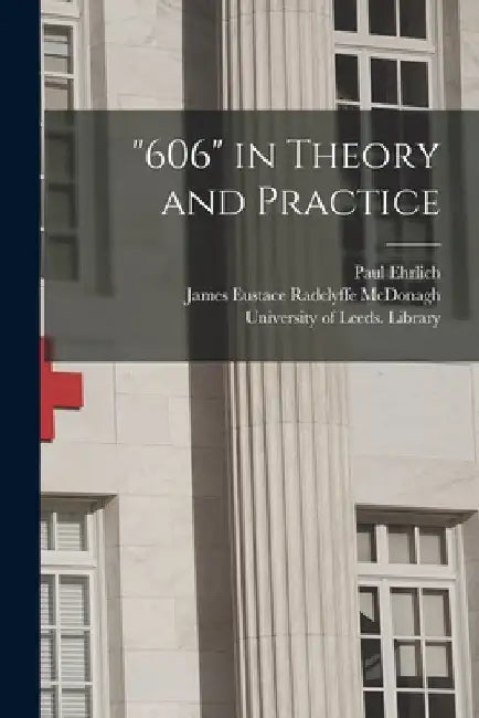 "606" in Theory and Practice by Paul 1854-1915 Ehrlich