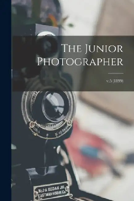 The Junior Photographer; v.5 (1899) by Anonymous