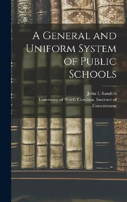 A General and Uniform System of Public Schools by John L. Sanders
