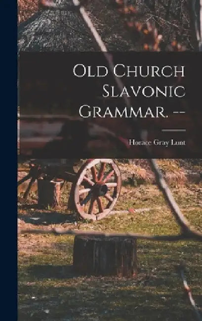 Old Church Slavonic Grammar. -- by Horace Gray 1918- Lunt
