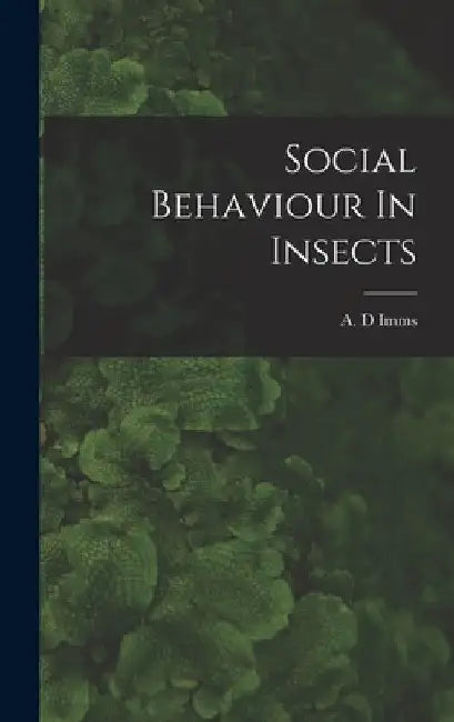 Social Behaviour In Insects by A. D. Imms