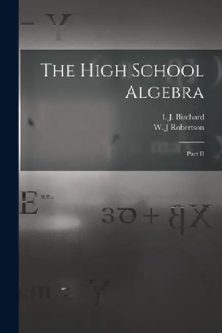 The High School Algebra [microform]: Part II by I. J. (Isaac James) 1850-1 Birchard