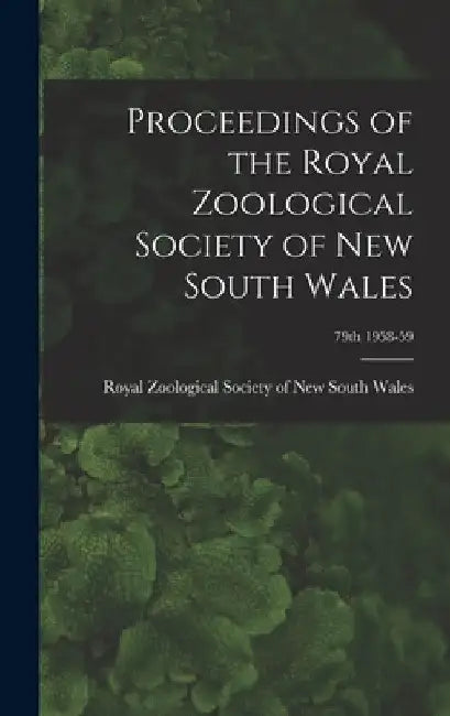 Proceedings of the Royal Zoological Society of New South Wales; 79th 1958-59 by Royal Zoological Society of New South