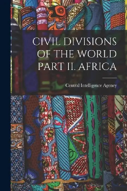 Civil Divisions of the World Part II. Africa by Central Intelligence Agency