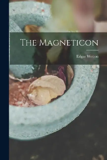 The Magneticon [microform] by Edgar Wetton