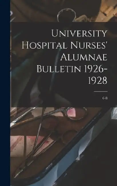 University Hospital Nurses' Alumnae Bulletin 1926-1928; 6-8 by Anonymous