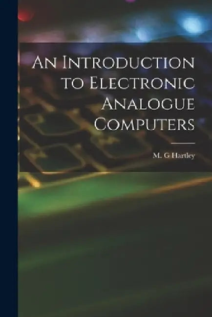 An Introduction to Electronic Analogue Computers by M. G. Hartley