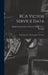 RCA Victor Service Data; Radio Receivers, Phonographs, Television by Radio Corporation of America Rca Vic