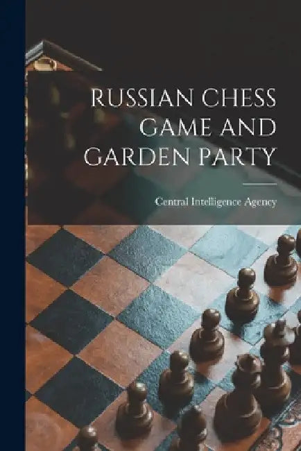 Russian Chess Game and Garden Party by Central Intelligence Agency