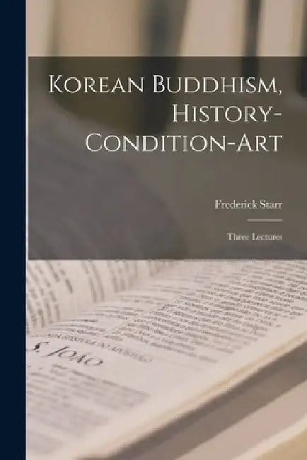 Korean Buddhism, History-condition-art: Three Lectures by Frederick 1858-1933 Starr