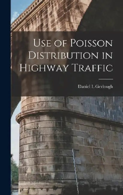 Use of Poisson Distribution in Highway Traffic by Daniel L. Gerlough