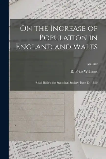 On the Increase of Population in England and Wales: Read Before the Statistical Society, June 15, 1880; no. 780 by R. Price Williams