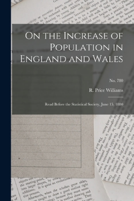 On the Increase of Population in England and Wales: Read Before the Statistical Society, June 15, 1880; no. 780 by R. Price Williams