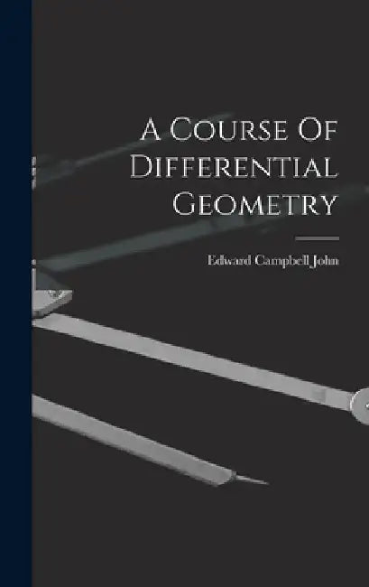 A Course Of Differential Geometry by Edward Campbell John