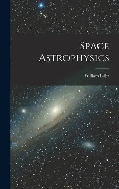 Space Astrophysics by William 1927- Ed Liller