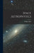 Space Astrophysics by William 1927- Ed Liller