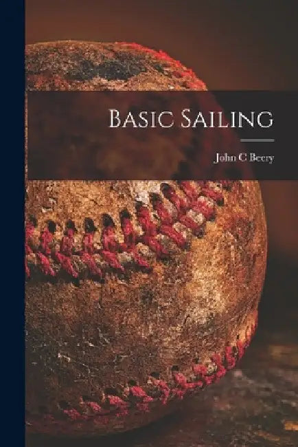 Basic Sailing by John C. Beery