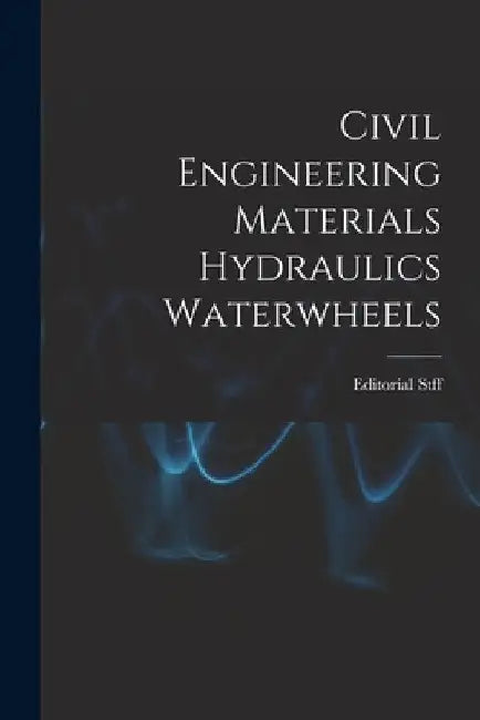 Civil Engineering Materials Hydraulics Waterwheels by Editorial Stff