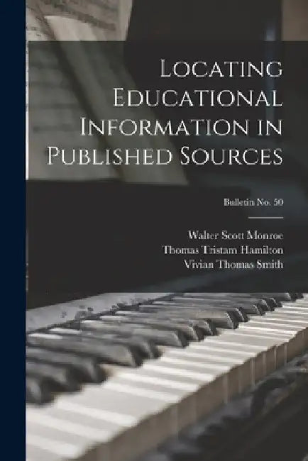 Locating Educational Information in Published Sources; bulletin No. 50 by Walter Scott 1882-1961 Monroe