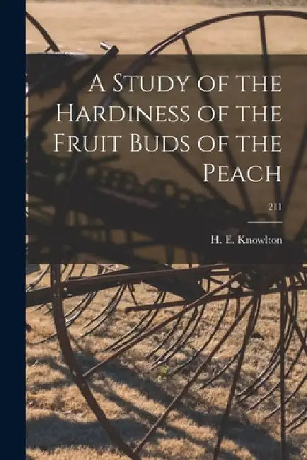 A Study of the Hardiness of the Fruit Buds of the Peach; 211 by H. E. (Harry E. ). 1890- Knowlton