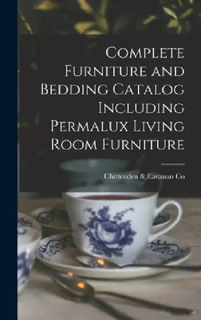 Complete Furniture and Bedding Catalog Including Permalux Living Room Furniture by Chittenden & Eastman Co