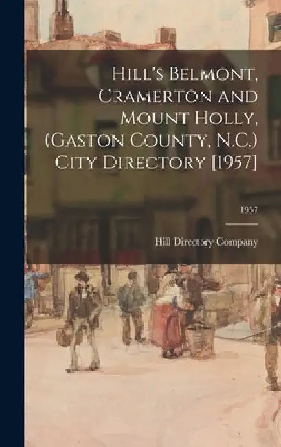 Hill's Belmont, Cramerton and Mount Holly, (Gaston County, N.C.) City Directory [1957]; 1957 by Hill Directory Company