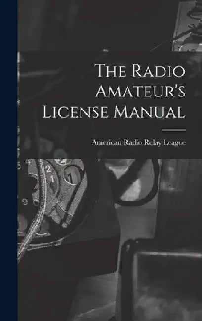 The Radio Amateur's License Manual by American Radio Relay League