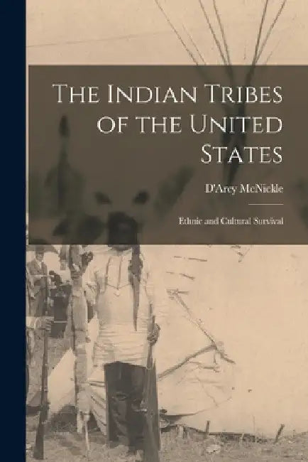 The Indian Tribes of the United States: Ethnic and Cultural Survival by D'Arcy 1904-1977 McNickle
