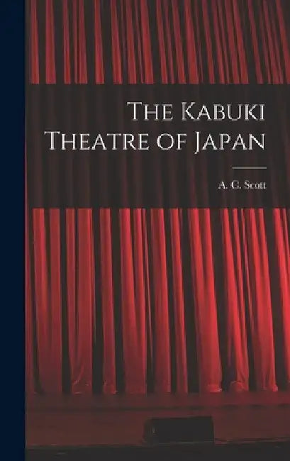 The Kabuki Theatre of Japan by A. C. (Adolphe Clarence) 1909 Scott